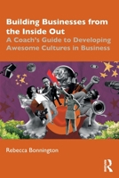 Building Businesses from the Inside Out: A Coach’s Guide to Developing Awesome Cultures in Business 1032882204 Book Cover