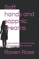 Soft hands and sapphic dreams: A trans woman’s journey through love,loss and sapphic yearning B0FK4DFY41 Book Cover