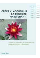 Créer et accueillir la réussite, Maintenant (French Edition) 2322108405 Book Cover