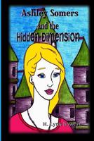 Ashley Somers and the Hidden Dimension 1533469172 Book Cover