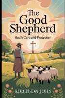 THE GOOD SHEPHERD: GOD’S CARE AND PROTECTION B0FQCRS4QH Book Cover