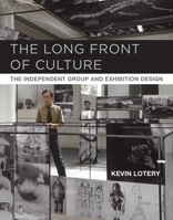 The Long Front of Culture : The Independent Group and Exhibition Design 0262043890 Book Cover