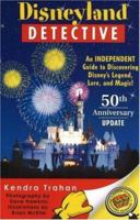 Disneyland Detective: An Independent Guide to Discovering Disney's Legend, Lore, & Magic. 0971746400 Book Cover