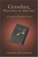 Grandma, What Does the Bible Say?: A Guide to Truth for Youth 1413765505 Book Cover