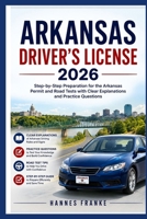 ARKANSAS DRIVERS LICENSE 2026: “Step-by-Step Preparation for the Arkansas Permit and Road Tests with Clear Explanations and Practice Questions” (RoadWise Driver Series) B0H22ZMFJ2 Book Cover