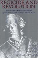 Regicide and Revolution: Speeches at the Trial of Louis XVI 0231082592 Book Cover