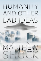 Humanity and Other Bad Ideas B08MMYY1QZ Book Cover