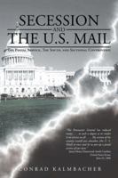 Secession and The U.S. Mail: The Postal Service, The South, and Sectional Controversy 1481744143 Book Cover