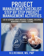 Project Management Checklist-Step By Step Project Management Activities: List of activities under Initiation, Planning, Execution, Monitoring & Control, Closing B08GG2RR7W Book Cover