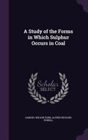 A Study of the Forms in Which Sulphur Occurs in Coal 1356192467 Book Cover