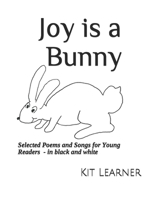 Joy is a Bunny: Selected Poems and Songs for Young Readers 1679267272 Book Cover