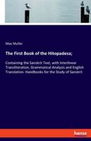 The First Book of the Hitopadesa;: Containing the Sanskrit Text, with Interlinear Transliteration, Grammatical Analysis and English Translation- Handbooks for the Study of Sanskrit 3337963013 Book Cover