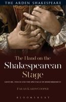 The Hand on the Shakespearean Stage: Gesture, Touch and the Spectacle of Dismemberment (Arden Shakespeare) 1474234267 Book Cover