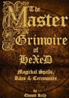 The Master Grimoire of Hexed, Magickal Spells, Rites & Ceremonies 0957568231 Book Cover