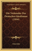 Die Verkunder Des Deutschen Idealismus (1916) 1161134875 Book Cover