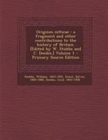 Origines celticae: a fragment and other contributions to the history of Britain. [Edited by W. Stubbs and C. Deedes.] Volume 1 128966580X Book Cover