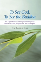 To See God, to See the Buddha: An Exploration of Seeing Spirituality with Meister Eckhart, Nagarjuna, and Huang Bo 1845194055 Book Cover