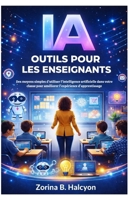 IA Outils pour les enseignants: Des moyens simples d'utiliser l'intelligence artificielle dans votre classe pour améliorer l'expérience d'apprentissage (French Edition) B0GY327417 Book Cover