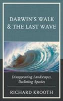 Darwin's Walk and the Last Wave: Disappearing Landscapes, Declining Species 0761869220 Book Cover