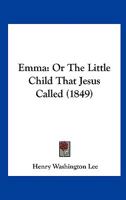 Emma: Or The Little Child That Jesus Called 1166933962 Book Cover
