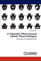 A Tripartite Effort toward Islamic Peace Dialogue: An Analysis of 'A Common Word' 3659258148 Book Cover