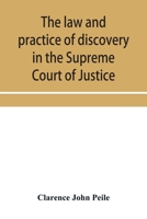 The law and practice of discovery in the Supreme Court of Justice, with an appendix of forms, orders, etc. 1240047312 Book Cover