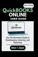 QUICKBOOKS ONLINE USER MANUAL: Your No-Nonsense Guide to Bookkeeping, Invoicing, and Reporting B0F7DZHBKH Book Cover
