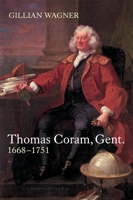 Thomas Coram, Gent.: 1668-1751 1783270608 Book Cover