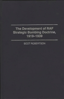 The Development of RAF Strategic Bombing Doctrine, 1919-1939 (Praeger Studies in Diplomacy and Strategic Thought) 0275949974 Book Cover