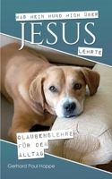 Was mein Hund mich über Jesus lehrte: Glaubenslehre für den Alltag (German Edition) 3696370746 Book Cover