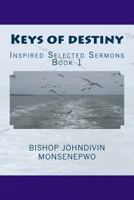 Keys of Destiny: Inspired Selected Sermons 1539977145 Book Cover