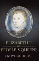 Elizabeth 1: The People's Queen?. by Liz Woodhouse 1780883072 Book Cover