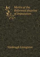 Merits of the Reformed Doctrine of Imputation 5518835809 Book Cover