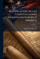 Recopilación De Las Constituciones Vigentes En Europa Y América, Volume 1 1148228101 Book Cover