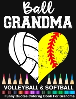 Ball Grandma Volleyball Softball Funny Quotes Coloring Book For Grandma: Volleyball Grandma And Softball Grandma Heart Mandala Adult Coloring Book B08TQGG2KS Book Cover