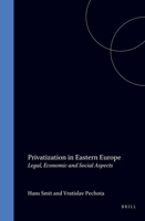 Privatization in Eastern Europe: Legal, Economic, and Social Aspects 0792326687 Book Cover