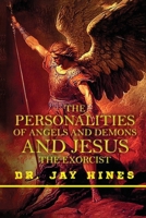 The Personality of Angels and Demons and Jesus the Exorcist: What Everyone Should Know about the Spirits of Light and Darkness B0GNJFDD94 Book Cover