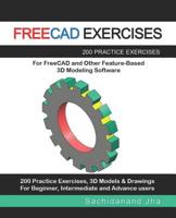 FREECAD EXERCISES: 200 Practice Exercises For FreeCAD and Other Feature-Based 3D Modeling Software 1070663395 Book Cover