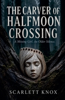 The Carver Of Halfmoon Crossing (The Hollow Carved Faces) B0H2R4ZY7Y Book Cover