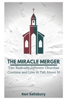 The Miracle Merger: Two Radically Different Churches Combine and Live to Tell About It! B08F79VTZH Book Cover