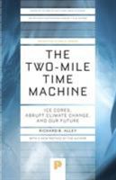 The Two-Mile Time Machine: Ice Cores, Abrupt Climate Change, and Our Future 0691102961 Book Cover