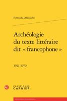 Archeologie Du Texte Litteraire Dit Francophone: 1921-1970 2406072541 Book Cover