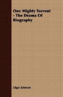 One Mighty Torrent: The Drama of Biography 1258203049 Book Cover