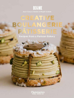 Creative Boulangerie-Pâtisserie: Recipes from a Parisian Bakery 2080155717 Book Cover