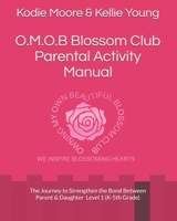 O.M.O.B Blossom Club Parental Activity Manual: The Journey to Strengthen the Bond Between Parent and Daughter Level 1 (K-5th Grade) B08JJBSGT7 Book Cover