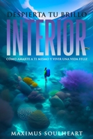 Despierta Tu Brillo Interior: Cómo Amarte a Ti Mismo y Vivir Una Vida Feliz B0C6VV82KZ Book Cover