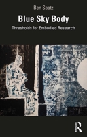 Blue Sky Body: Thresholds for Embodied Research 1138608556 Book Cover
