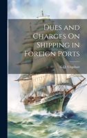 Dues and Charges On Shipping in Foreign Ports 1341188353 Book Cover