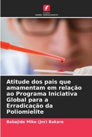 Atitude dos pais que amamentam em relação ao Programa Iniciativa Global para a Erradicação da Poliomielite (Portuguese Edition) 6209538215 Book Cover