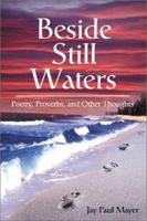 Beside Still Waters: Poetry, Proverbs, and Other Thoughts 0595198457 Book Cover